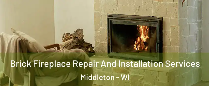 Brick Fireplace Repair And Installation Services Middleton - WI