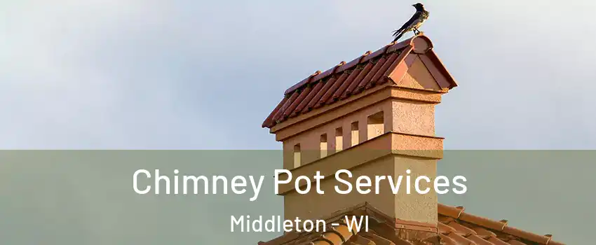 Chimney Pot Services Middleton - WI
