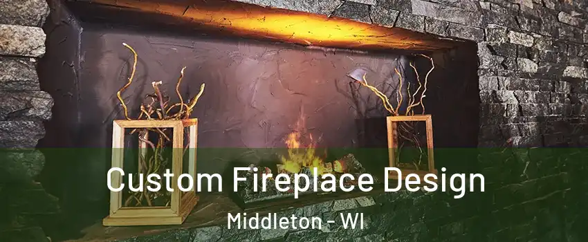 Custom Fireplace Design Middleton - WI