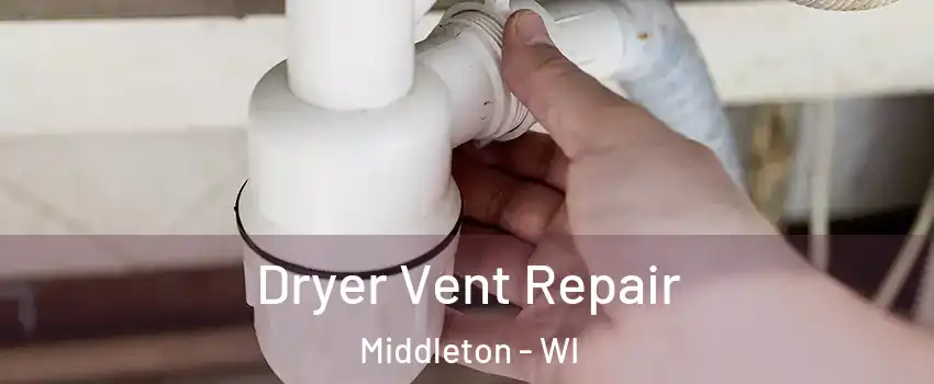 Dryer Vent Repair Middleton - WI