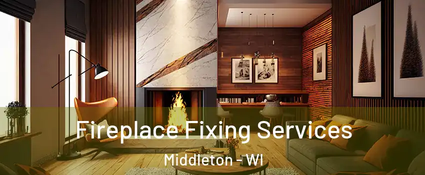  Fireplace Fixing Services Middleton - WI