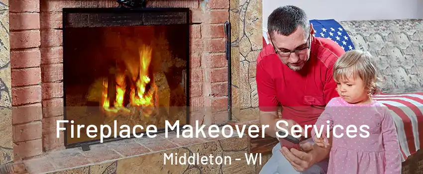  Fireplace Makeover Services Middleton - WI