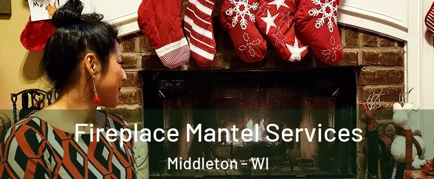  Fireplace Mantel Services Middleton - WI