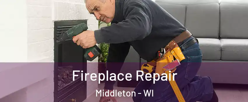 Fireplace Repair Middleton - WI