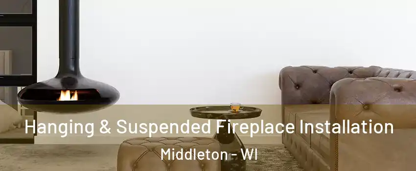  Hanging & Suspended Fireplace Installation Middleton - WI