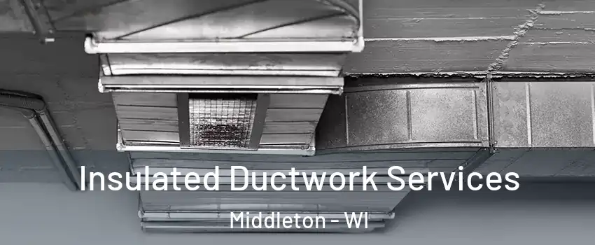  Insulated Ductwork Services Middleton - WI