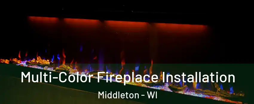  Multi-Color Fireplace Installation Middleton - WI