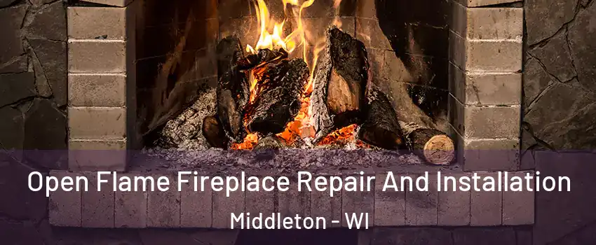 Open Flame Fireplace Repair And Installation Middleton - WI