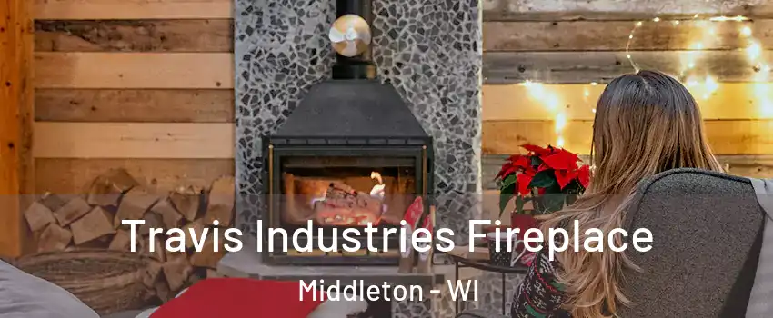  Travis Industries Fireplace Middleton - WI