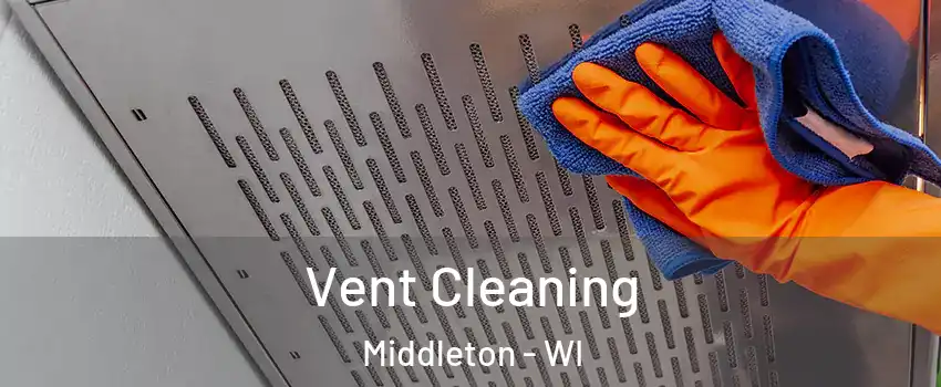 Vent Cleaning Middleton - WI