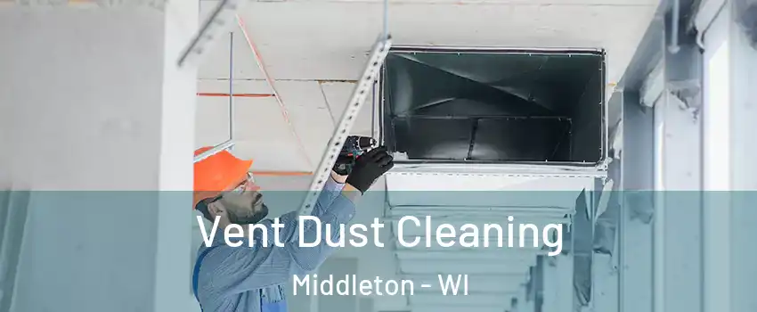 Vent Dust Cleaning Middleton - WI