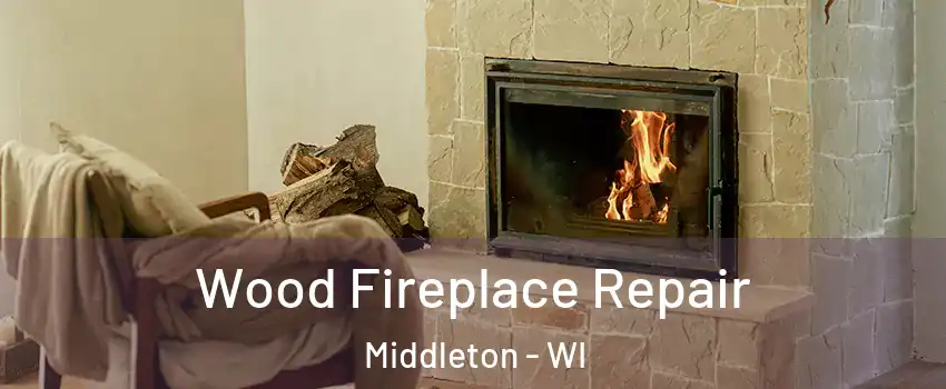 Wood Fireplace Repair Middleton - WI
